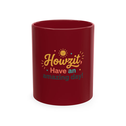 Howzit Ceramic Mug — South African Greeting Gift | Have an Amazing Day!
